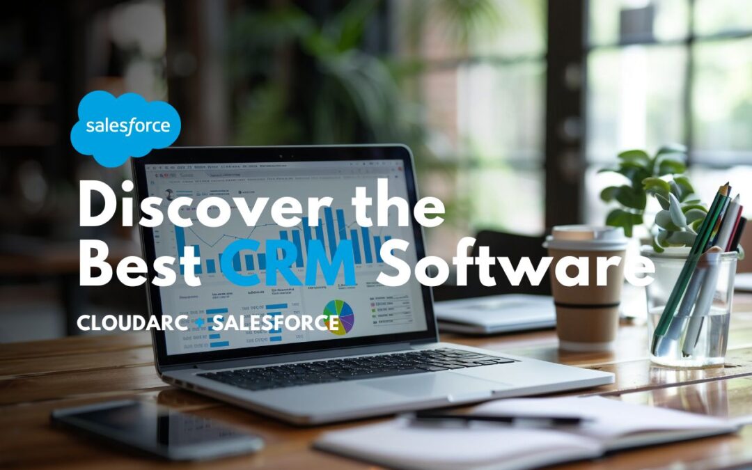 Discover the Best CRM Software: Salesforce CRM with Cloud Arc’s Expertise