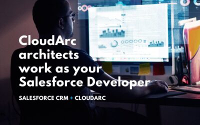 How CloudArc Salesforce Customization Architects Work as Your Salesforce Developer