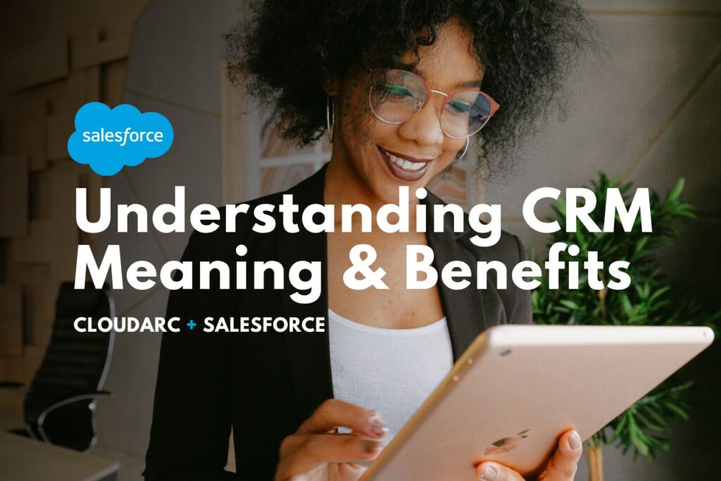 Understanding CRM: Meaning and Benefits with CloudArc