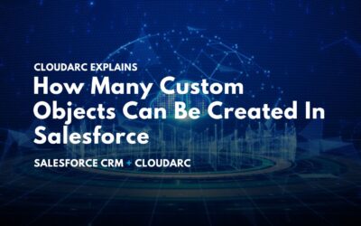 CloudArc Explains How Many Custom Objects Can Be Created In Salesforce